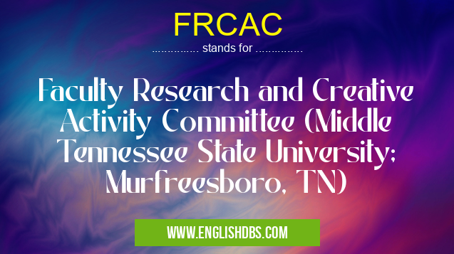 FRCAC means Faculty Research and Creative Activity Committee (Middle Tennessee State University; Murfreesboro, TN) FRCAC