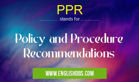 PPR means Policy and Procedure Recommendations PPR