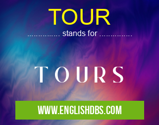 TOUR means T O U R S TOUR