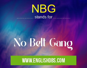NBG means No Belt Gang NBG
