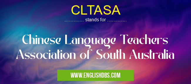 CLTASA means Chinese Language Teachers Association of South Australia CLTASA