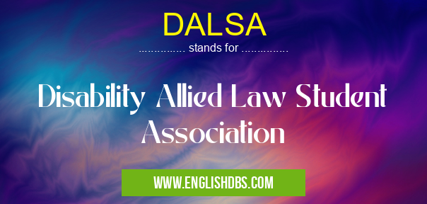 DALSA means Disability Allied Law Student Association DALSA
