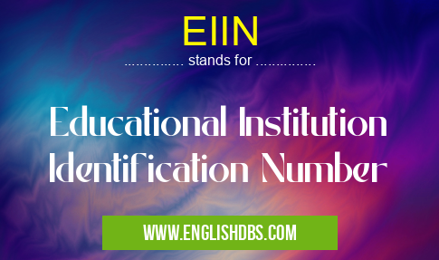 EIIN means Educational Institution Identification Number EIIN