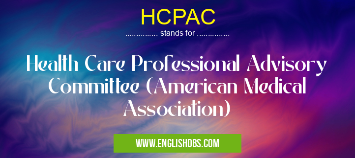 HCPAC means Health Care Professional Advisory Committee (American Medical Association) HCPAC