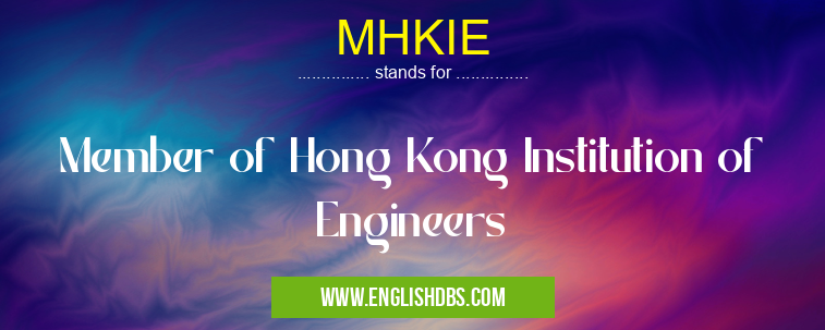 MHKIE means Member of Hong Kong Institution of Engineers MHKIE