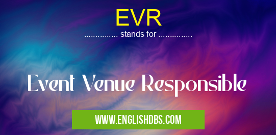 EVR means Event Venue Responsible EVR