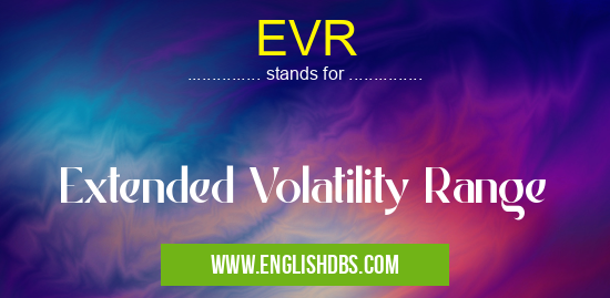 EVR means Extended Volatility Range EVR