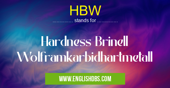 HBW means Hardness Brinell Wolframkarbidhartmetall HBW