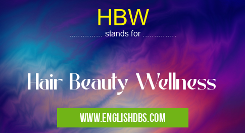 HBW means Hair Beauty Wellness HBW