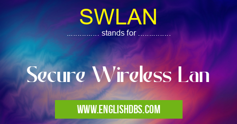 SWLAN means Secure Wireless Lan SWLAN