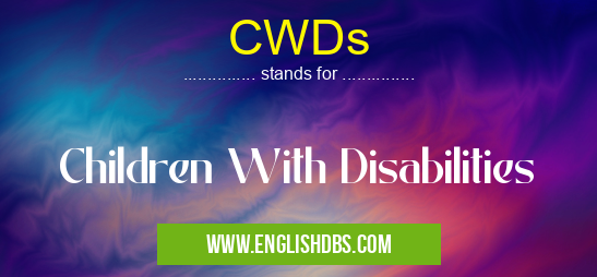 CWDs means Children With Disabilities CWDs