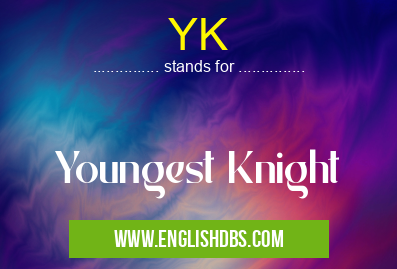 YK means Youngest Knight YK