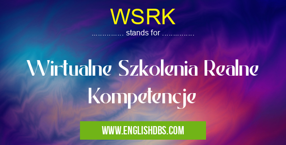 WSRK means Wirtualne Szkolenia Realne Kompetencje WSRK