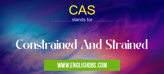 CAS means Constrained And Strained CAS