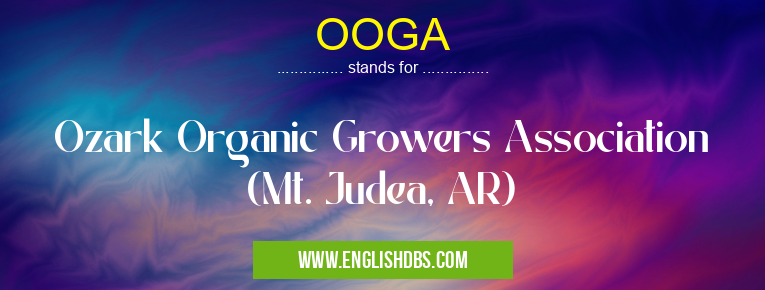OOGA means Ozark Organic Growers Association (Mt. Judea, AR) OOGA