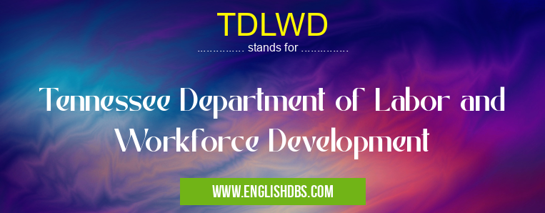 TDLWD means Tennessee Department of Labor and Workforce Development TDLWD
