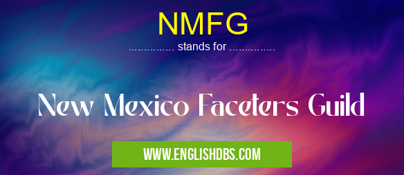 NMFG means New Mexico Faceters Guild NMFG