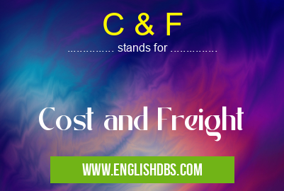 C & F means Cost and Freight C & F