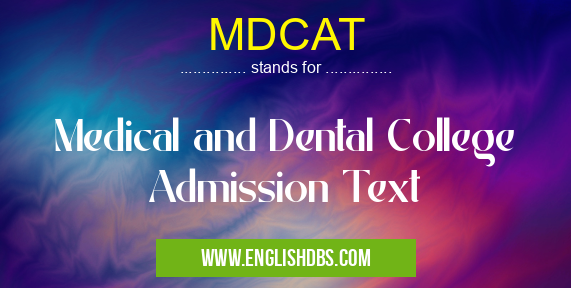 MDCAT means Medical and Dental College Admission Text MDCAT