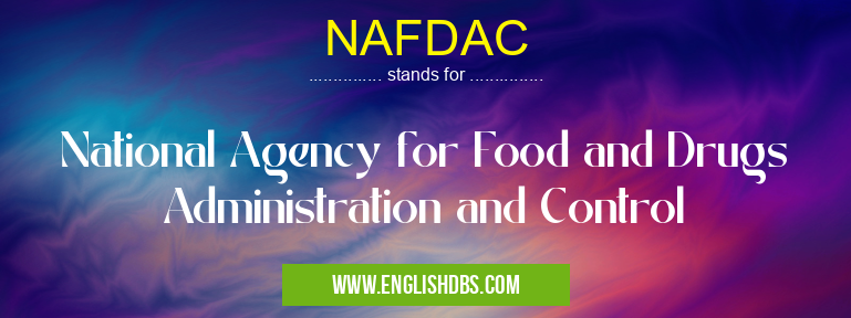 NAFDAC means National Agency for Food and Drugs Administration and Control NAFDAC