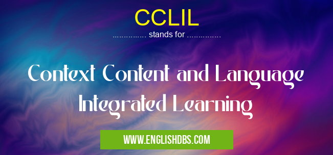 CCLIL means Context Content and Language Integrated Learning CCLIL