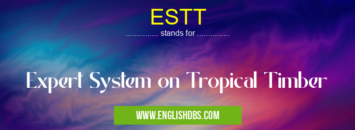 ESTT means Expert System on Tropical Timber ESTT