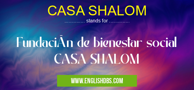 CASA SHALOM means Fundación de bienestar social CASA SHALOM CASA SHALOM