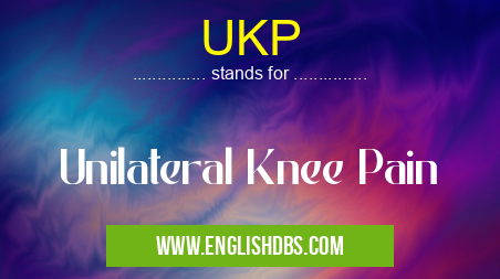 UKP means Unilateral Knee Pain UKP