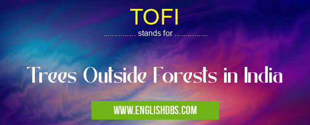 TOFI means Trees Outside Forests in India TOFI