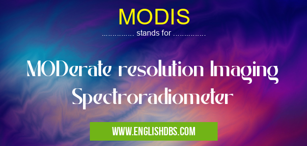 MODIS means MODerate resolution Imaging Spectroradiometer MODIS