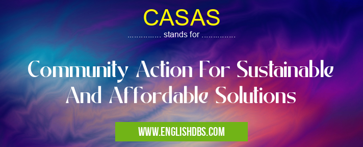 CASAS means Community Action For Sustainable And Affordable Solutions CASAS