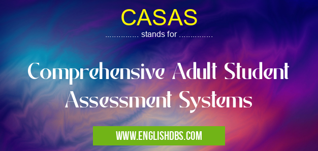 CASAS means Comprehensive Adult Student Assessment Systems CASAS