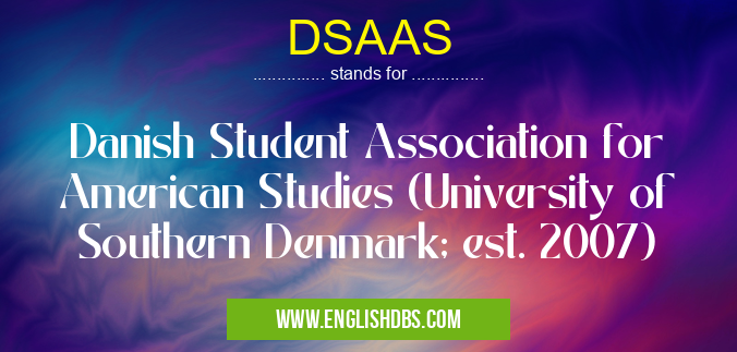 DSAAS means Danish Student Association for American Studies (University of Southern Denmark; est. 2007) DSAAS