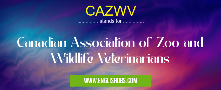 CAZWV means Canadian Association of Zoo and Wildlife Veterinarians CAZWV