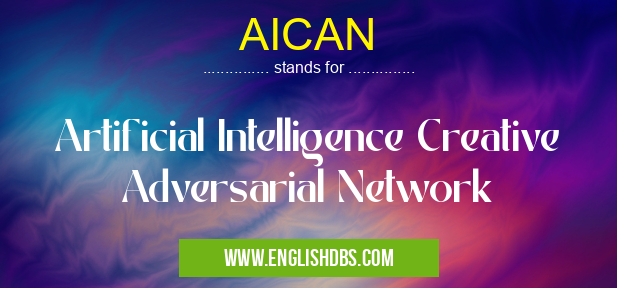 AICAN means Artificial Intelligence Creative Adversarial Network AICAN