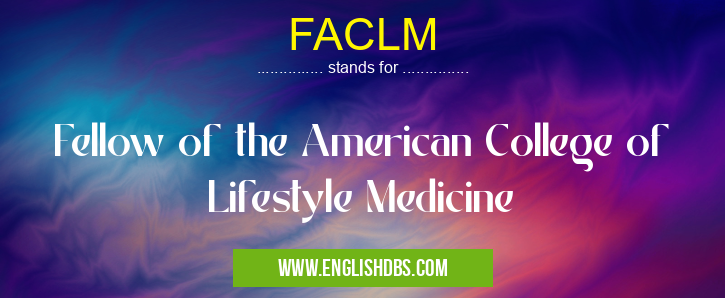 FACLM means Fellow of the American College of Lifestyle Medicine FACLM