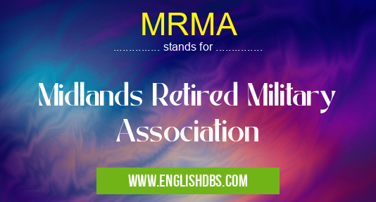 MRMA means Midlands Retired Military Association MRMA
