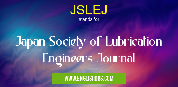 JSLEJ means Japan Society of Lubrication Engineers Journal JSLEJ