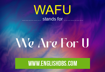 WAFU means We Are For U WAFU