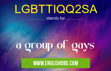 LGBTTIQQ2SA means a group of gays LGBTTIQQ2SA