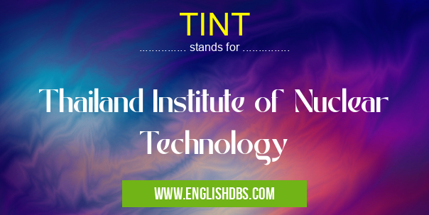 TINT means Thailand Institute of Nuclear Technology TINT