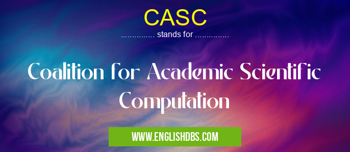 CASC means Coalition for Academic Scientific Computation CASC