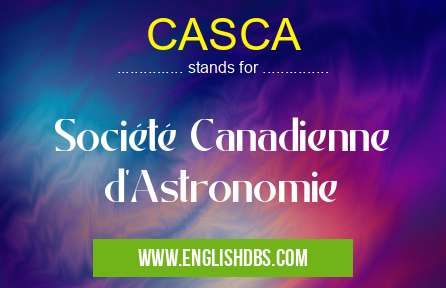 CASCA means Société Canadienne d'Astronomie CASCA