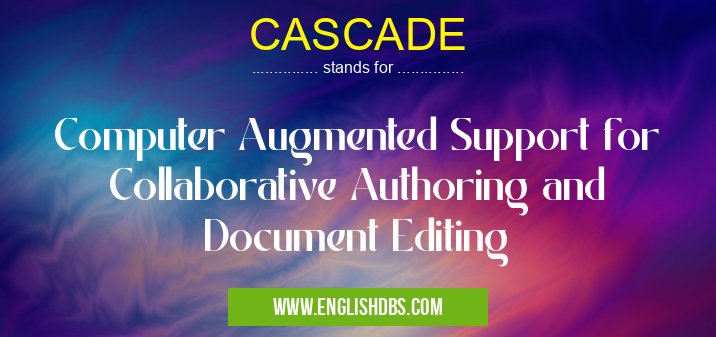 CASCADE means Computer Augmented Support for Collaborative Authoring and Document Editing CASCADE