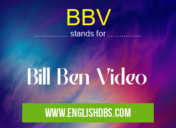BBV means Bill Ben Video BBV