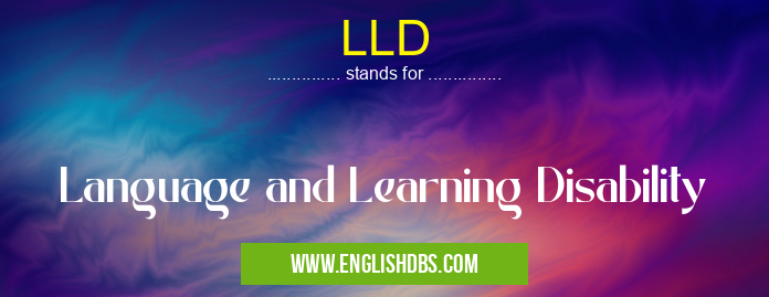 LLD means Language and Learning Disability LLD