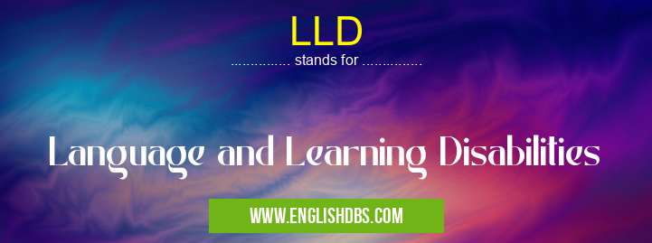 LLD means Language and Learning Disabilities LLD