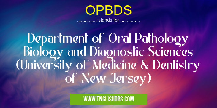OPBDS means Department of Oral Pathology Biology and Diagnostic Sciences (University of Medicine & Dentistry of New Jersey) OPBDS