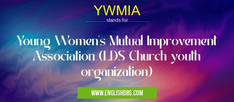 YWMIA means Young Women's Mutual Improvement Association (LDS Church youth organization) YWMIA
