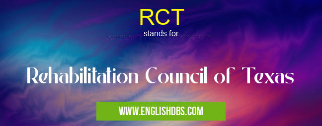 RCT means Rehabilitation Council of Texas RCT